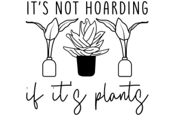 A Humorous Take on Gardening: 'It's Not Hoarding, It's Plants'