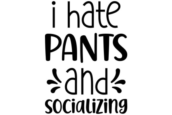 I Hate Pants and Socializing: A Humorous Take on Personal Preferences