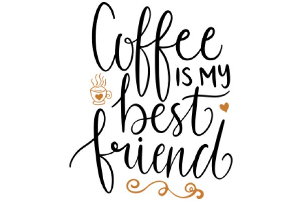 Coffee is My Best Friend: A Heartwarming Affirmation of Love for Coffee