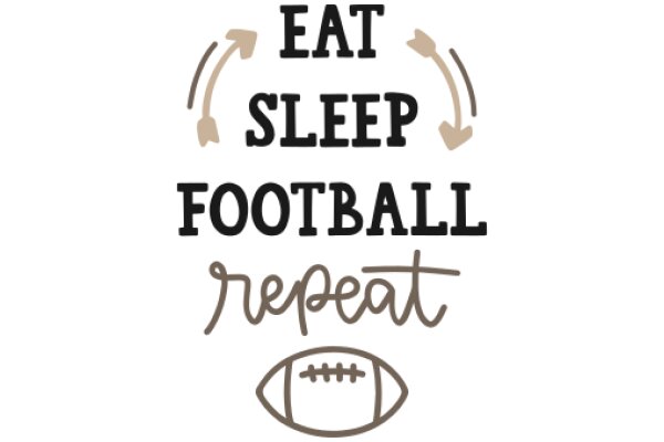 Eat, Sleep, Football, Repeat: A Graphic Celebrating the Passion for the Game