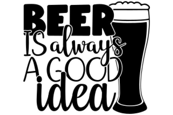 Beer, Always a Good Idea