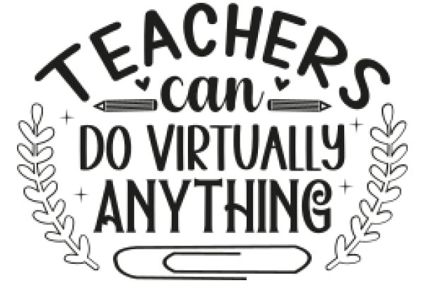 Teachers Can Do Virtually Anything: A Celebration of Their Versatility and Creativity