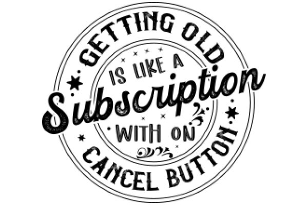 Getting Old Is Like a Subscription: Cancel Button