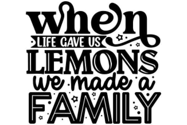 When Life Gave Us Lemons, We Made a Family: A Quote-Inspired Poster