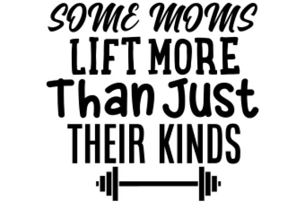 Some Moms Lift More Than Just Their Kinds