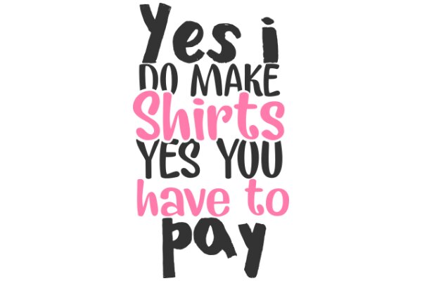 Yes, I Do Make Shirts: A Pink and Black Affirmation Poster