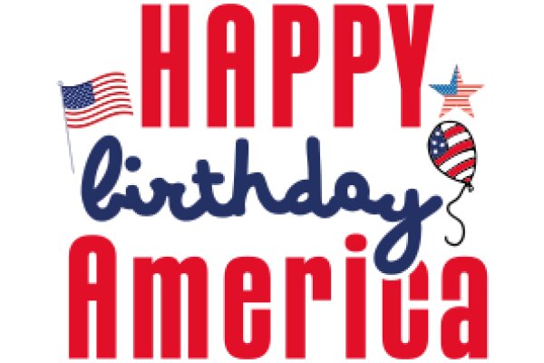 Celebrating the Spirit of America: A Happy Birthday Greeting