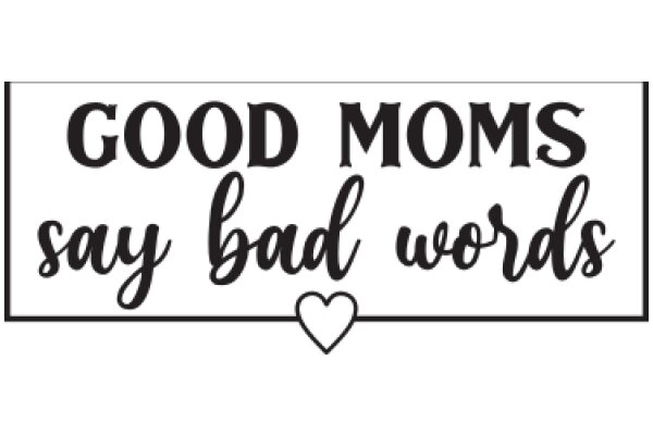 Good Moms Say Bad Words