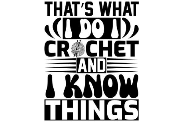 That's What I Do: Crochet and Know Things