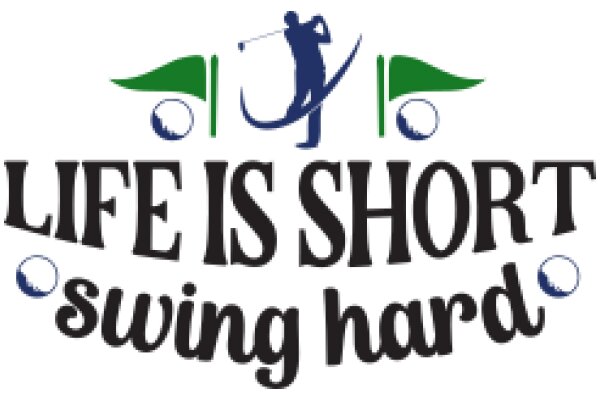 Life is Short, Swing Hard: A Motivational Golf Quote