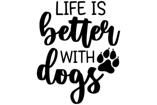 Life is Better with Dogs