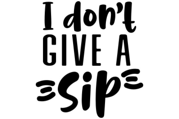 A Humorous Take on the Iconic 'I Don't Give a Sip' Slogan