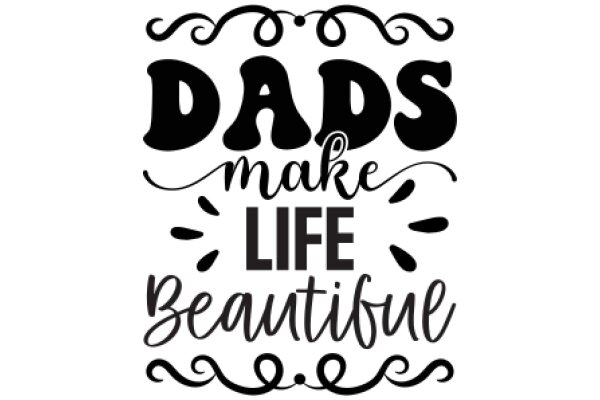 Dads Make Life Beautiful