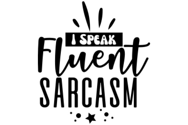 Fluent Sarcasm: A Guide to Mastering the Art of Sarcasm