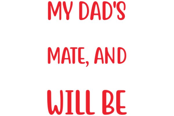 A Father's Promise: My Dad's Mate and Will Be