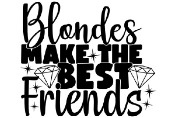 Blondes Make the Best Friends: A Celebration of Friendship and Style