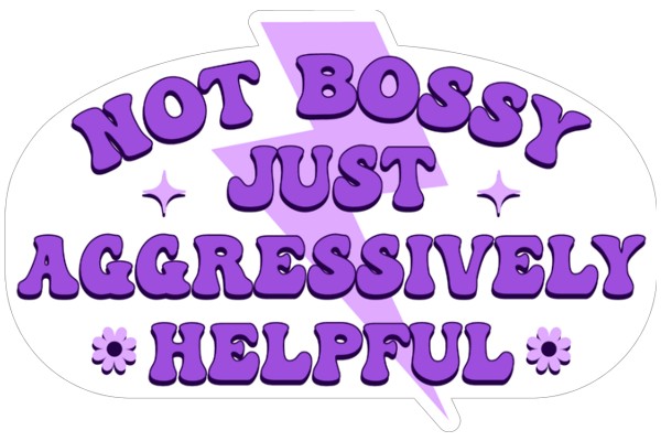 Not Bossy, Just Aggressively Helpful Sticker