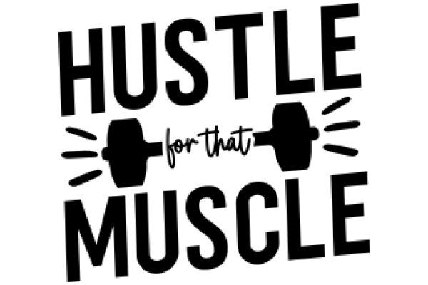 Hustle for That Muscle: A Motivational Poster