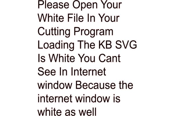 A Collection of Instructions for Opening a White File in Your Cutting Program, Loading the KB SVG, and Seeing in Internet Window Because the Internet Window is White as Well