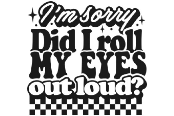 Apology for Rolling Eyes: A Checkered Confession