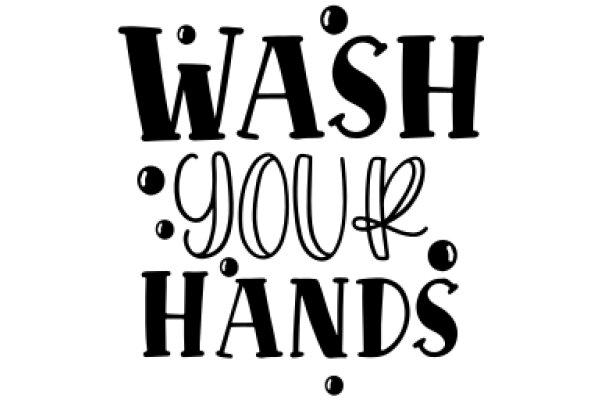 Wash Your Hands: A Reminder for Good Hygiene