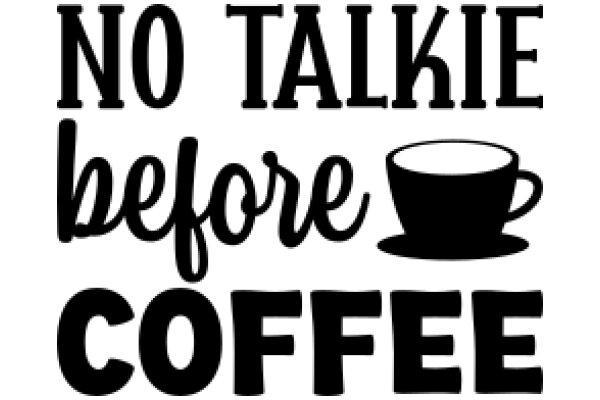 No Talkie Before Coffee: A Humorous Sign for Coffee Lovers