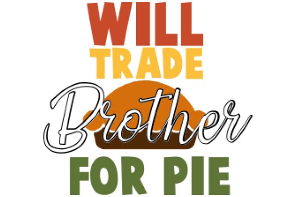 Will Trade Brother for Pie