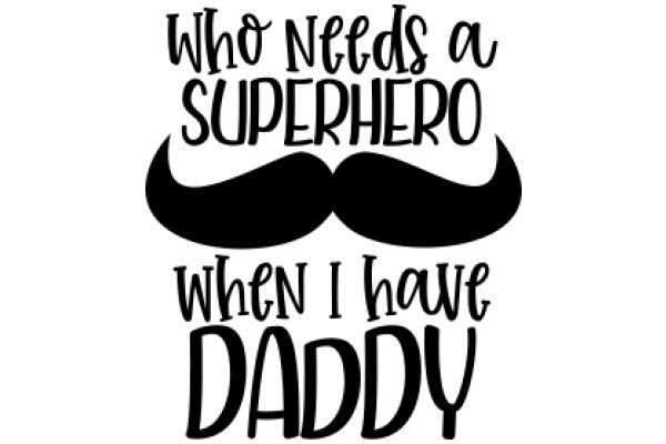 Who Needs a Superhero When I Have Daddy