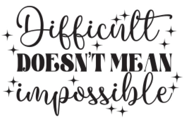 Difficult Doesn't Mean Impossible: A Motivational Quote