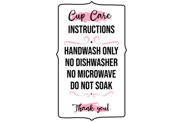 Cup Care Instructions: Handwash Only, No Dishwasher, No Microwave, Do Not Soak - Thank You