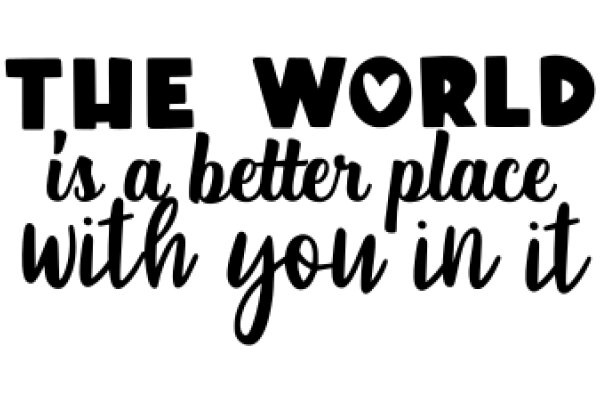 Inspirational Quote: The World is a Better Place with You in It