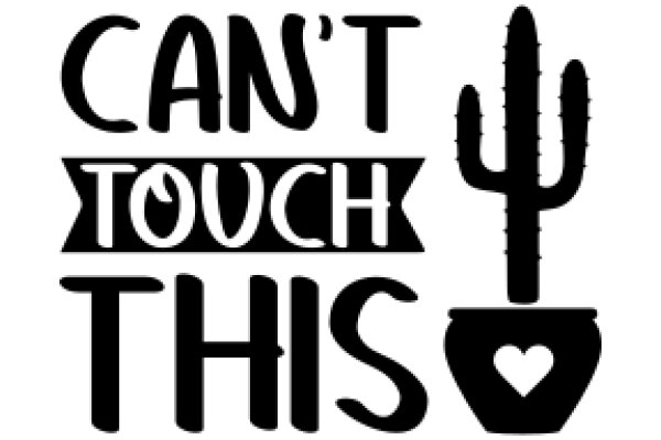 A Playful Warning: 'Can't Touch This' with a Cactus and Heart