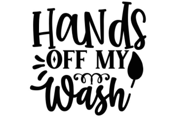 Hand-Drawn Sign: 'Hands Off My Wash'