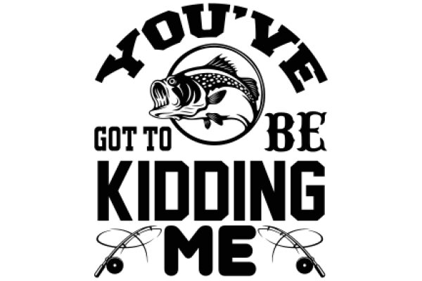 You've Got to Be Kidding Me: A Humorous Take on Fishing