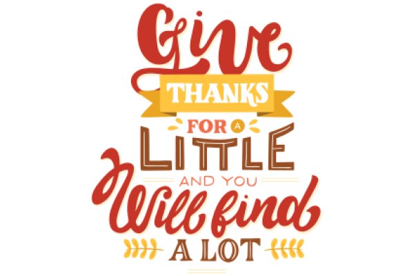 Give Thanks for Little and You Will Find a Lot