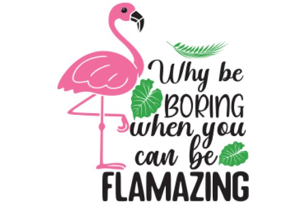 Flamingo's Guide to Boring Days: Why Flamingos Can Be Flamingmazing