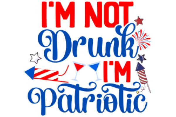 I'm Not Drunk, I'm Patriotic: A Celebration of American Pride