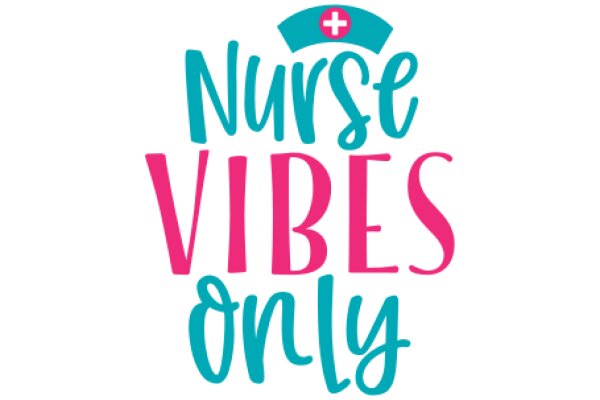 Nurse Vibes Only: A Celebration of Nursing Professionals