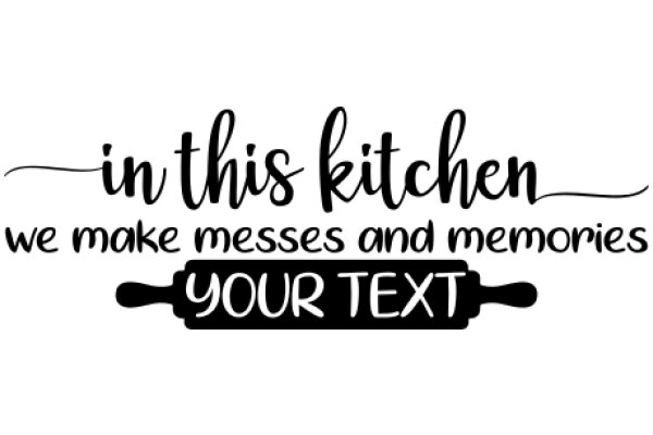 In This Kitchen: We Make Messes and Memories