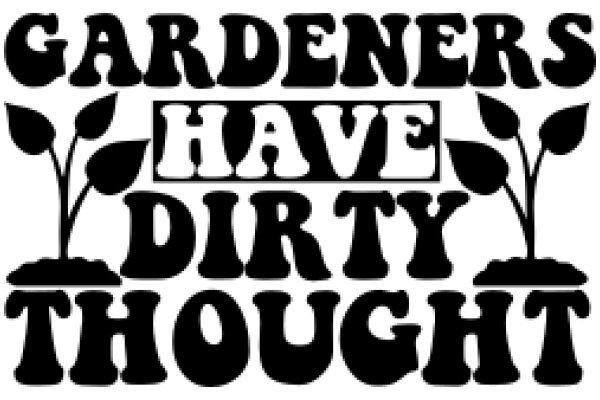 Gardeners Have Dirty Thoughts