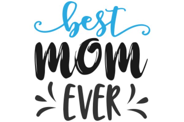 Best Mom Ever: A Heartfelt Tribute to the Ultimate Mother Figure