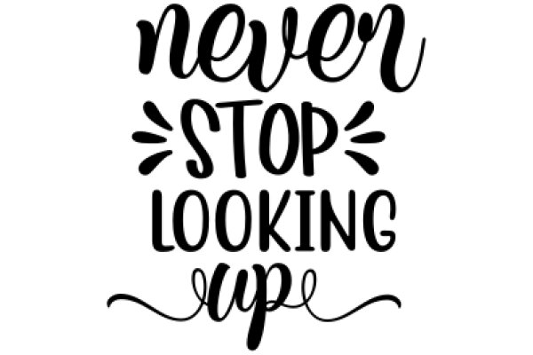 Never Stop Looking Up: A Motivational Quote