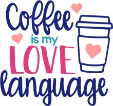 Coffee is My Love Language: A Graphic Design