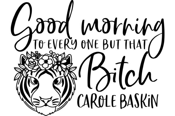 Good Morning to Every One But That Bitch Carole Baskin