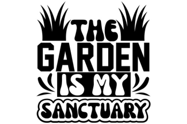 The Garden is My Sanctuary