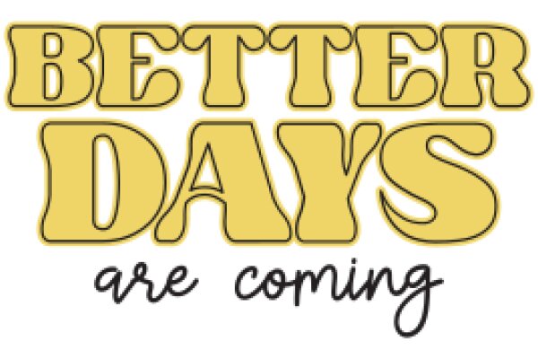 Better Days Are Coming: A Message of Hope and Optimism