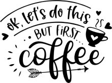 Coffee Lovers' Motto: Let's Do This, But First, Coffee!