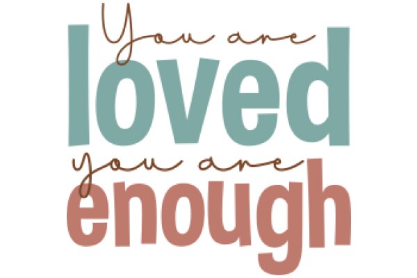 You Are Loved Enough