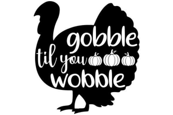 Gobble Til You Wobble: A Festive Thanksgiving Greeting