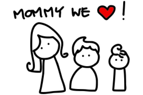 Mommy We Love You!